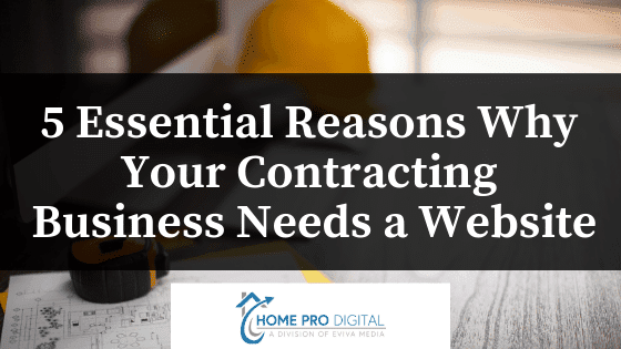 5 Essential Reasons Why Your Contracting Business Needs a Website